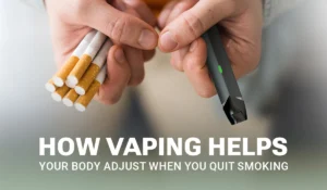 how vaping helps your body adjust when you quit smoking